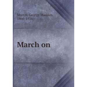  March on, George Madden Martin Books