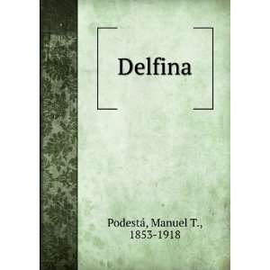  Delfina Manuel T., 1853 1918 PodestÃ¡ Books