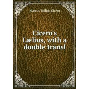   Ciceros LÃ¦lius, with a double transl Marcus Tullius Cicero Books