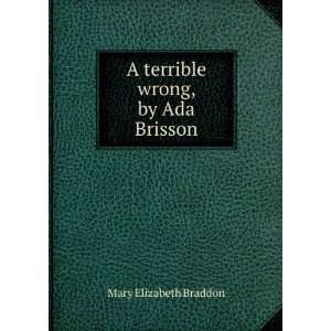    A terrible wrong, by Ada Brisson Mary Elizabeth Braddon Books