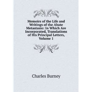 Memoirs of the Life and Writings of the Abate Metastasio In Which Are 
