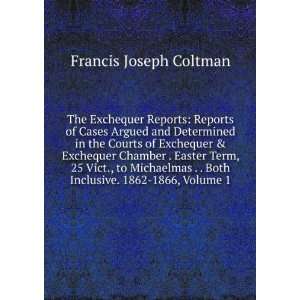   Both Inclusive. 1862 1866, Volume 1 Francis Joseph Coltman Books