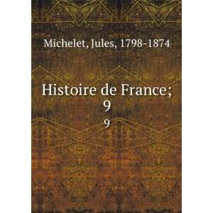  Histoire de France;. 9 Jules, 1798 1874 Michelet Books