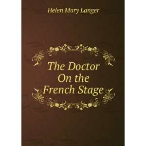  The Doctor On the French Stage Helen Mary Langer Books