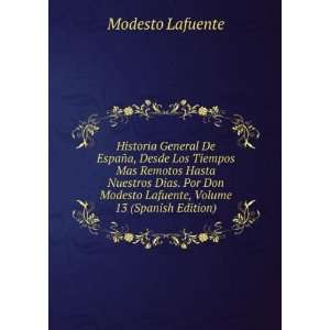   Modesto Lafuente, Volume 13 (Spanish Edition) Modesto Lafuente Books