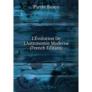   volution De LAstronomie Moderne (French Edition) Pierre Busco Books