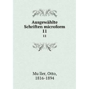   ¤hlte Schriften microform. 11 Otto, 1816 1894 MuÌ?ller Books
