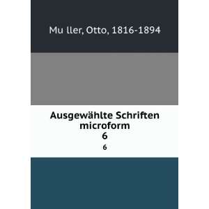   ¤hlte Schriften microform. 6 Otto, 1816 1894 MuÌ?ller Books