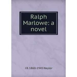    Ralph Marlowe  a novel, (9781275290808) J. B. Naylor Books