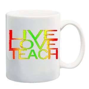  LIVE LOVE TEACH Mug Coffee Cup 11 oz 