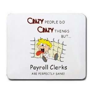  CRAZY PEOPLE DO CRAZY THINGS BUT Payroll Clerks ARE 