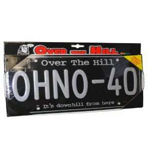  Over The Hill OHNO 40 Novelty License Plate Gag Gift