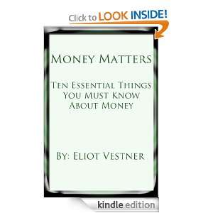 Money Matters Ten Essential Things You Must Know About Money Eliot 