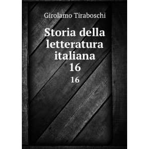  Storia della letteratura italiana. 16 Girolamo Tiraboschi 