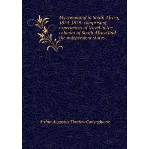 My command in South Africa, 1874 1878 comprising experiences of 