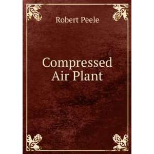  Compressed Air Plant Robert Peele Books