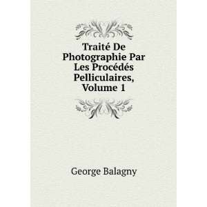   Par Les ProcÃ©dÃ©s Pelliculaires, Volume 1 George Balagny Books
