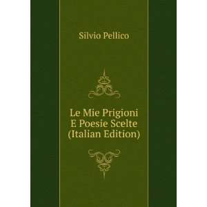   Poesie Scelte (Italian Edition) Silvio Pellico  Books