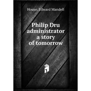  Philip Dru administrator a story of tomorrow Edward 