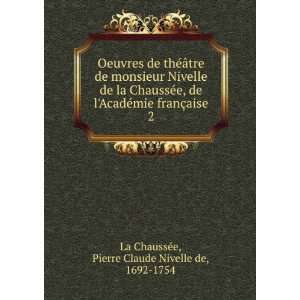   §aise. 2 Pierre Claude Nivelle de, 1692 1754 La ChaussÃ©e Books