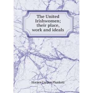   ; their place, work and ideals Horace Curzon Plunkett Books