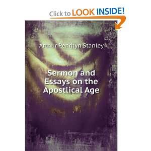 Sermon and Essays on the Apostlical Age. Arthur Penrhyn Stanley 