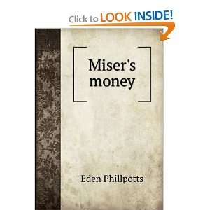  Misers money Eden Phillpotts Books