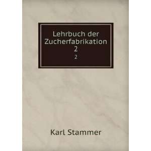  Lehrbuch der Zucherfabrikation. 2 Karl Stammer Books