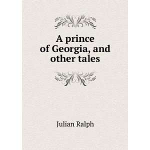 A prince of Georgia, and other tales Julian Ralph Books