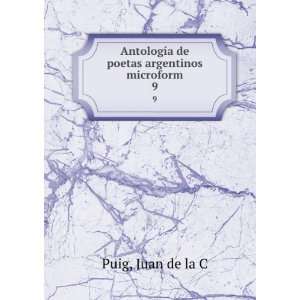   de poetas argentinos microform. 9 Juan de la C Puig Books