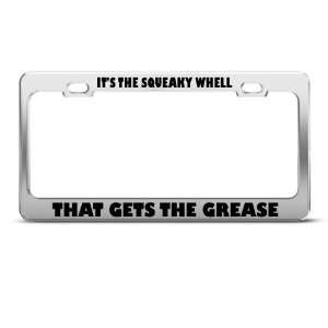  It?S Squeaky Wheel Gets Grease Humor license plate frame 