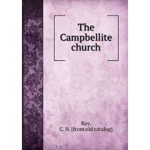    The Campbellite church C. N. [from old catalog] Ray Books