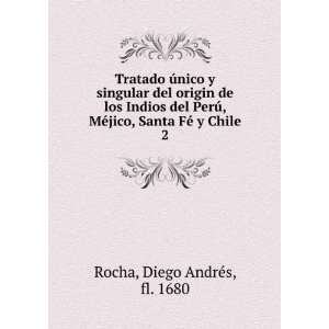   jico, Santa FÃ© y Chile. 2 Diego AndrÃ©s, fl. 1680 Rocha Books