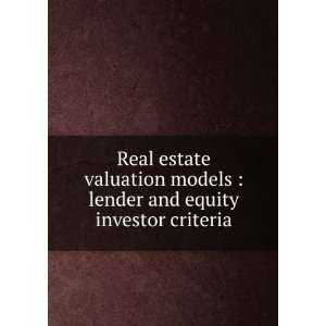 estate valuation models  lender and equity investor criteria Roger E 