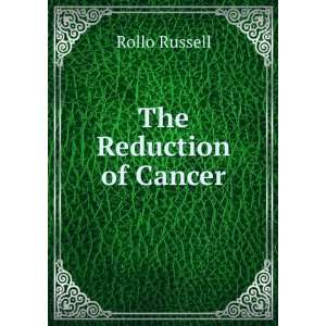  The Reduction of Cancer Rollo Russell Books