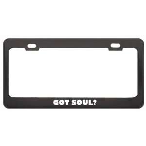 Got Soul? Music Musical Instrument Black Metal License Plate Frame 