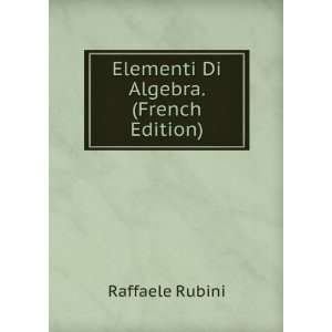    Elementi Di Algebra. (French Edition) Raffaele Rubini Books