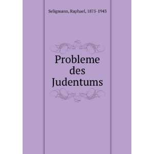    Probleme des Judentums Raphael, 1875 1943 Seligmann Books