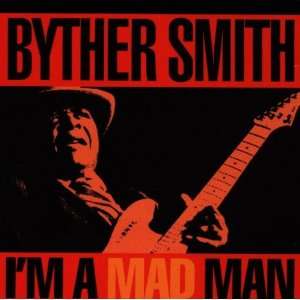  Im a mad man Byther Smith Music