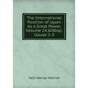   As a Great Power, Volume 24,&Issues 1 3 Seiji George Hishida Books