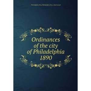 Ordinances of the city of Philadelphia 1890 Philadelphia (Pa.). City 