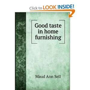  Good taste in home furnishing Maud Ann Sell Books