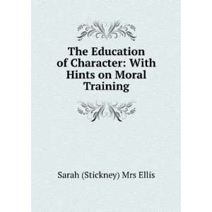    With Hints on Moral Training Sarah (Stickney) Mrs Ellis Books