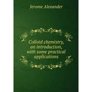  Colloid chemistry, an introduction, with some practical 