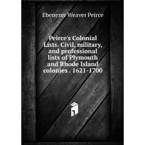  Peirces Colonial Lists. Civil, military, and professional 