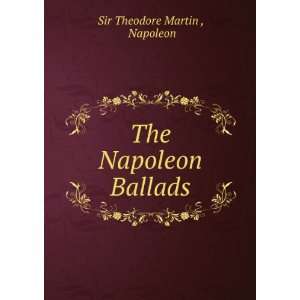  The Napoleon Ballads Napoleon Sir Theodore Martin  Books