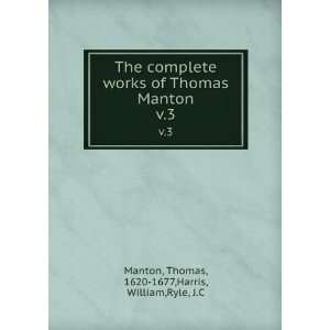   Manton. v.3 Thomas, 1620 1677,Harris, William,Ryle, J.C Manton Books