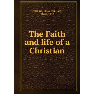   and life of a Christian Floyd Williams, 1850 1932 Tomkins Books