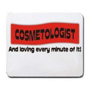  COSMETOLOGIST And loving every minute of it Mousepad 