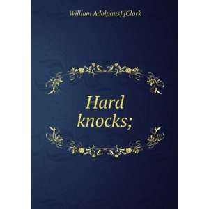  Hard knocks; William Adolphus] [Clark Books